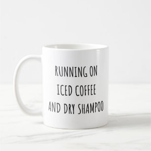 Running On Iced Coffee And Dry Shampoo Funny Mom Mug