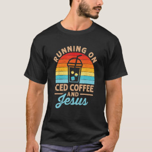 Running on Iced Coffee and Jesus Christian Cold Br T-Shirt