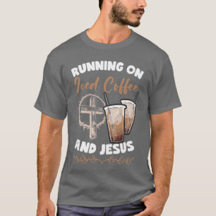 Running On Iced Coffee And Jesus Cold Brew Coffee T-Shirt