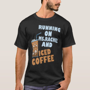 Running on ms rachel and iced coffee T-Shirt