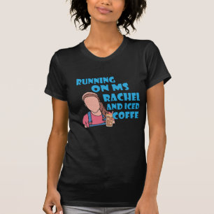 Running On Ms Rachel And Iced Coffee T-Shirt