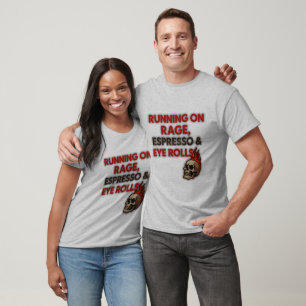 Running on Rage, Espresso & Eye Rolls T-Shirt