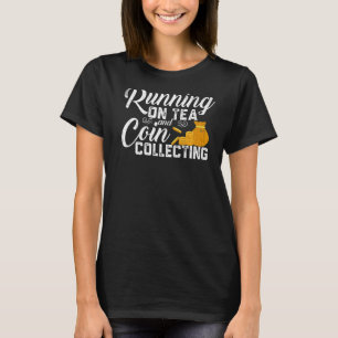 Running On Tea Coin Collecting Coin Collector Gra T-Shirt