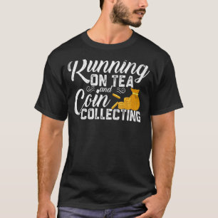 Running On Tea Coin Collecting Coin Collector Gra T-Shirt