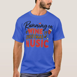 Running on Wine and Christmas Music Quote T-Shirt