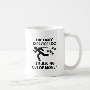 Running Out Of Money Coffee Mug