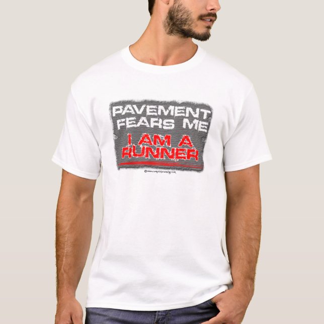 RUNNING: pavement fears me. i am a runner T-Shirt (Front)