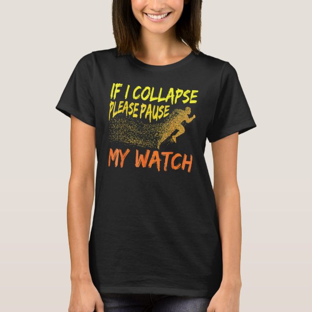 Running Quote If I Collapse Please Pause My Watch T-Shirt (Front)