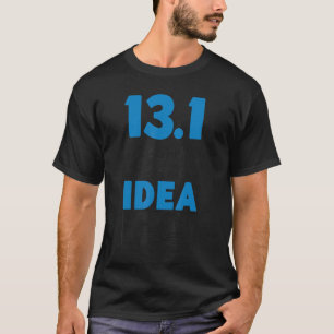 Running Runner Half Marathon Half Marathon 13 1 It T-Shirt