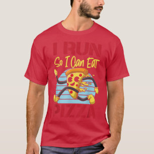 Running Runner Half Marathon Pizza I Run So I Can T-Shirt
