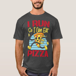 Running Runner Half Marathon Pizza I Run So I Can T-Shirt