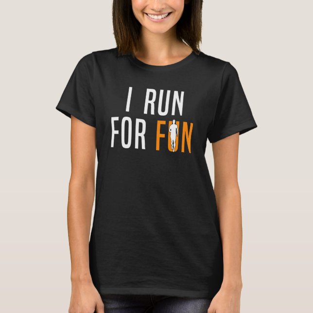 Running   Runner I Run For Fun 1 T-Shirt (Front)
