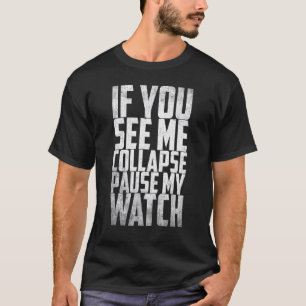 Running Runner If you see my collapse pause my wat T-Shirt