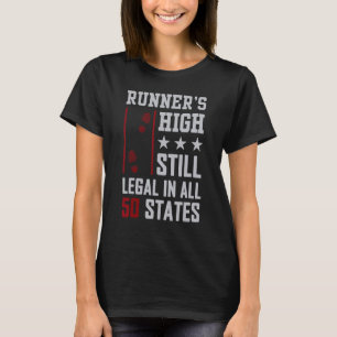 running runner's high still legal in all 50 states T-Shirt