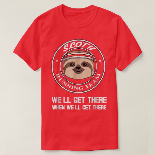 Running Sloth Team When Well Get There T-Shirt (Design Front)