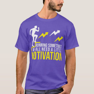 Running Sometimes We All Need A Little Motivation  T-Shirt