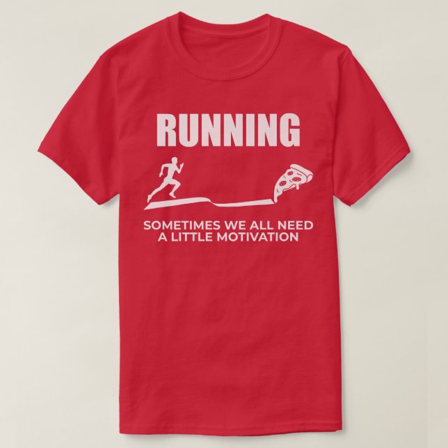 Running Sometimes We All Need A Little Motivation  T-Shirt (Design Front)