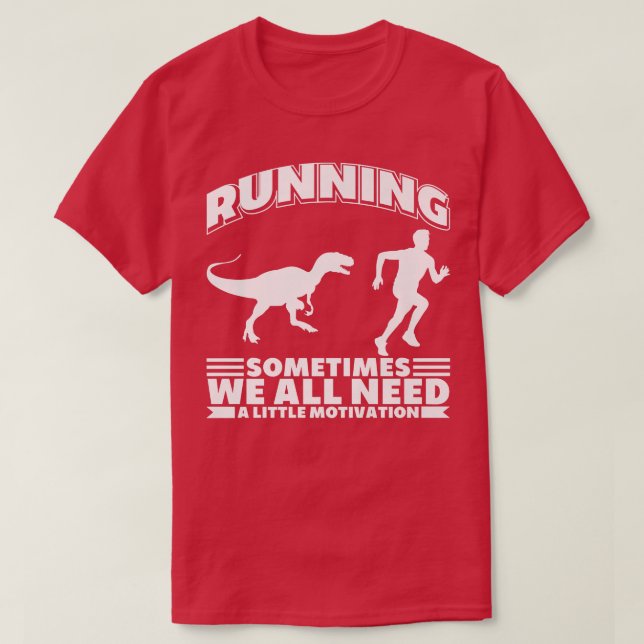 Running Sometimes We All Need A Little Motivation  T-Shirt (Design Front)