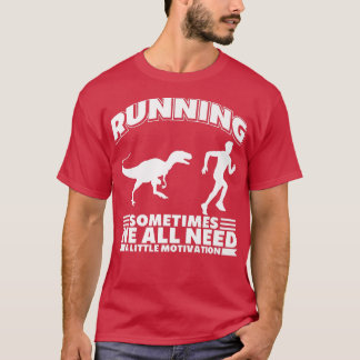Running Sometimes We All Need A Little Motivation  T-Shirt