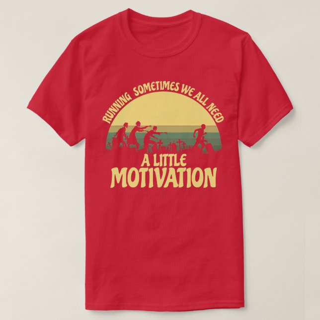 Running Sometimes We All Need A Little Motivation  T-Shirt (Design Front)