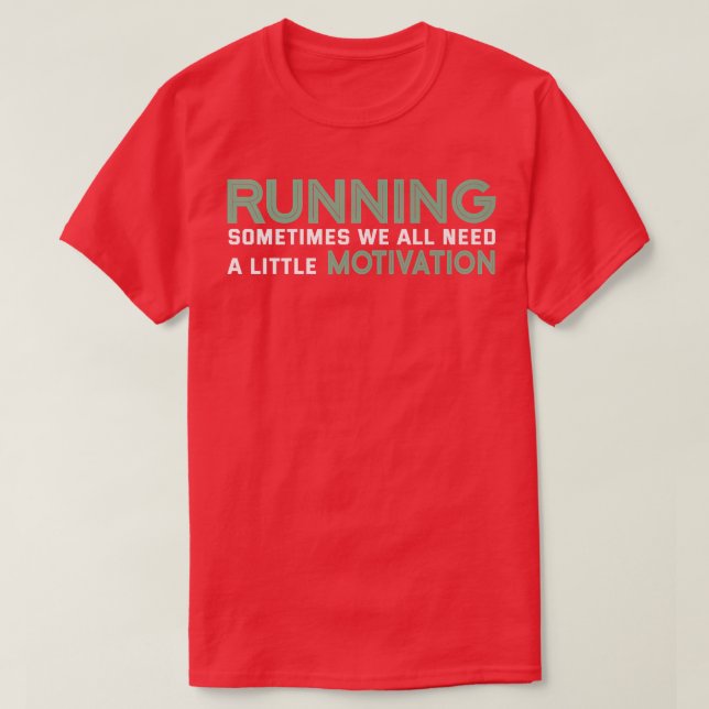 Running Sometimes We All Need A Little Motivation  T-Shirt (Design Front)
