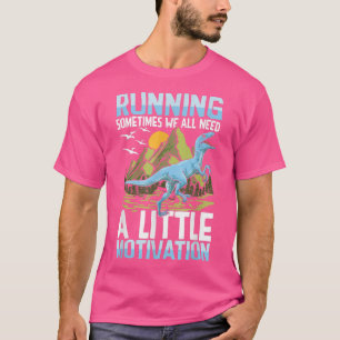 Running Sometimes We All Need A Little Motivation T-Shirt