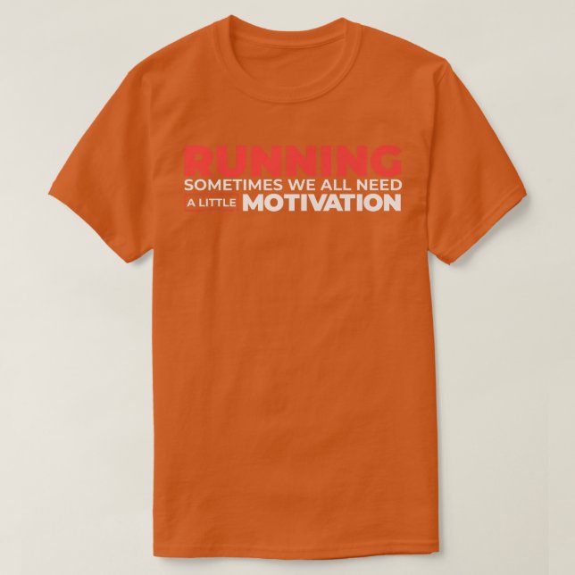 Running Sometimes We All Need A Little Motivation  T-Shirt (Design Front)