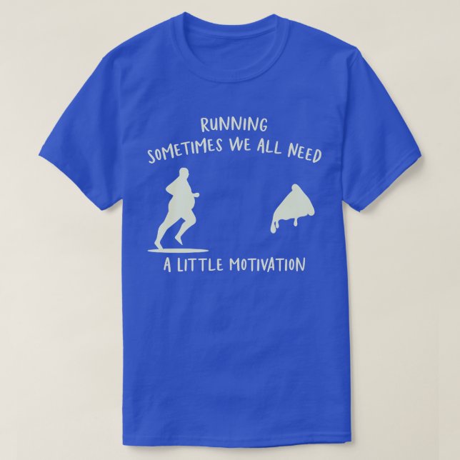 Running Sometimes We All Need A Little Motivation  T-Shirt (Design Front)
