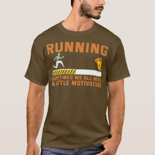 Running Sometimes We All Need A Little Motivation T-Shirt