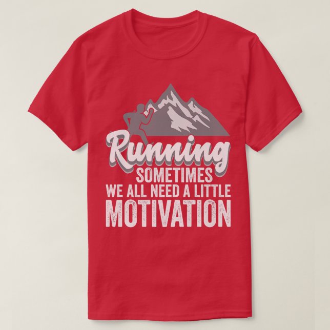 Running Sometimes We All Need A Little Motivation  T-Shirt (Design Front)