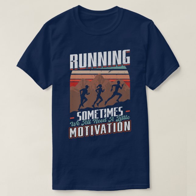 Running  Sometimes We Need A Little Motivation  Ru T-Shirt (Design Front)