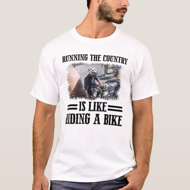 Running The Country Is Like Riding A Bike  T-Shirt (Front)