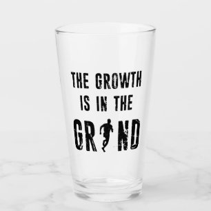 Running, The Growth Is In The Grind Glass