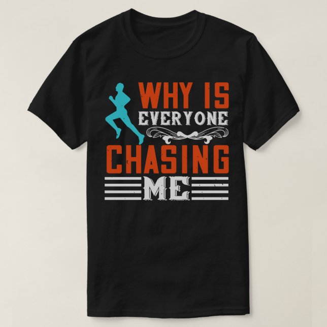 Running Why is everyone chasing me T-Shirt (Design Front)