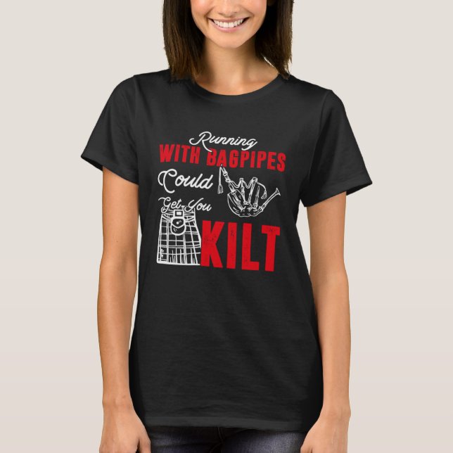 Running With Bagpipes Could Get You Kilt Bagpipe P T-Shirt (Front)