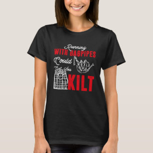 Running With Bagpipes Could Get You Kilt Bagpipe P T-Shirt