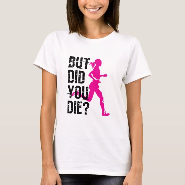 Running Women But Did You Die T-Shirt (Front)
