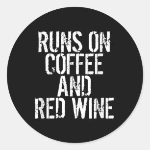 Runs On Coffee And Red Wine Classic Round Sticker