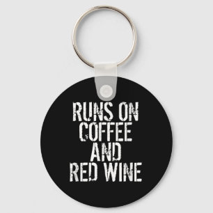 Runs On Coffee And Red Wine  Key Ring