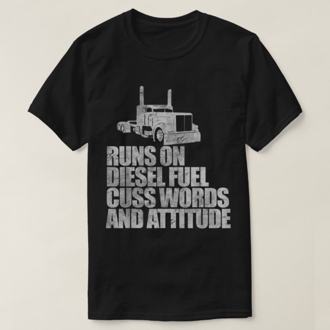 Runs on Diesel Fuel Funny Saying Truck Driver T-Shirt (Design Front)