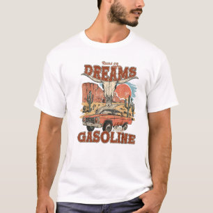 Runs On Dreams And Gasoline T-Shirt