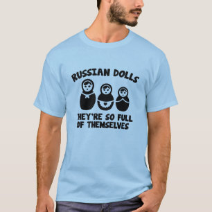 Russian Dolls. They're So Full Of Themselves. T-Shirt