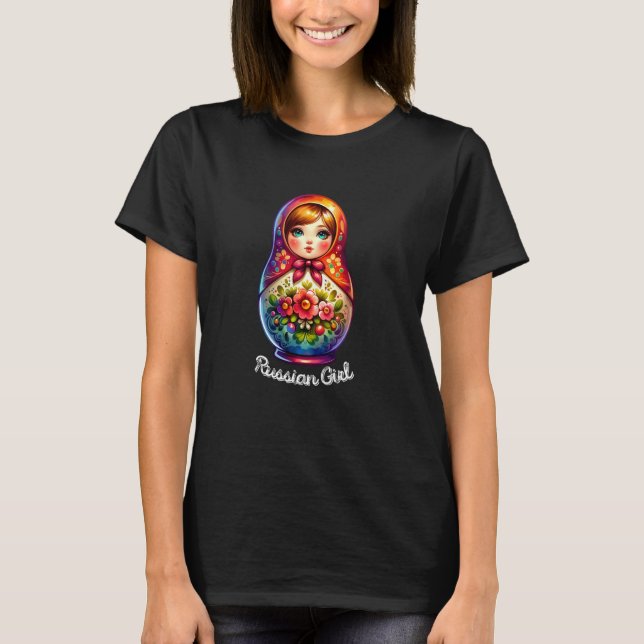 Russian Girl! Russia Matryoshka Russian For Russia T-Shirt (Front)