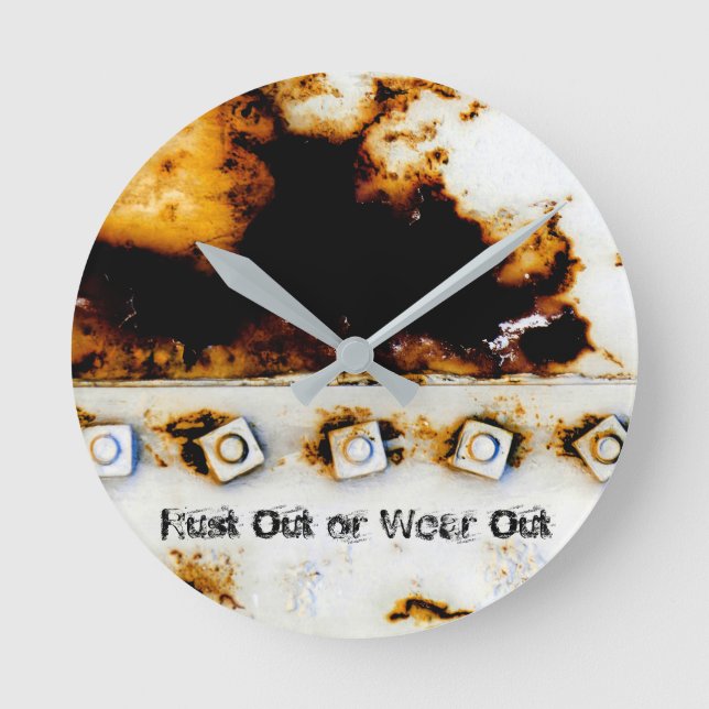 "Rust Out or Wear Out" Rust Art - Cool Fun Unique Round Clock (Front)