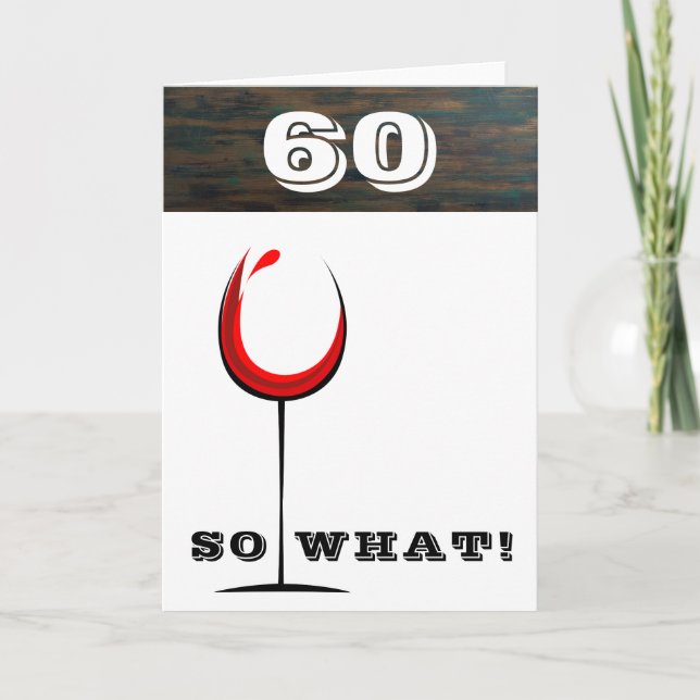Rustic 60 So what Red Wine Glass 60th Birthday Card (Front)