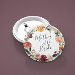 Rustic Bloom Mother of the Bride 6 Cm Round Badge<br><div class="desc">Identify the key players at your bridal shower with our elegant,  sweetly chic floral buttons. Button features a watercolor floral wreath of roses,  peonies and mums in rich autumn hues,  with "mother of the bride" inscribed inside in hand lettered script. Designed to match our Rustic Bloom collection.</div>