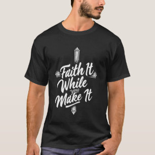 Rustic Cross Faith It While You Make It Christian  T-Shirt