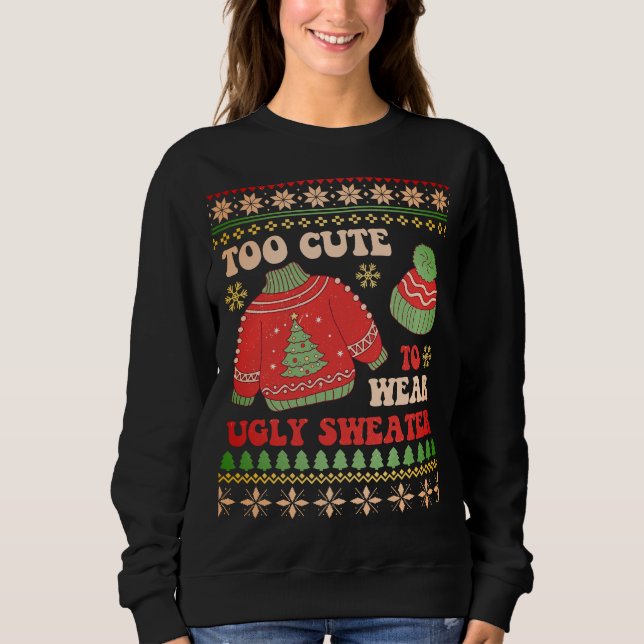 Rustic Retro "Too Cute to Wear Ugly Sweater" Funny Sweatshirt (Front)