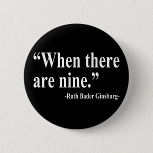 Ruth Bader Ginsburg - When there are nine 6 Cm Round Badge