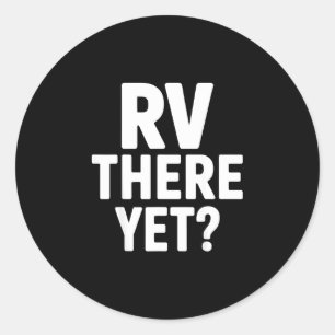 Rv camping camper rv there yet road trip classic round sticker